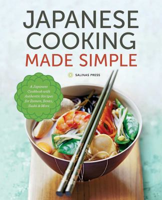 Japanese cooking made simple : a Japanese cookbook with authentic recipes for ramen, bento, sushi & more cover image