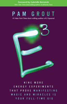E3 : nine more energy experiments that prove manifesting magic and miracles is your full-time gig cover image
