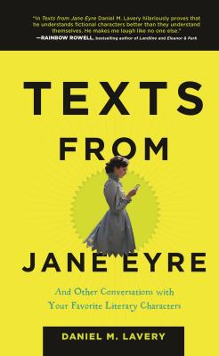 Texts from Jane Eyre : and other conversations with your favorite literary characters cover image