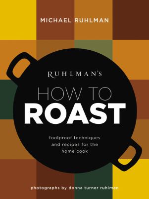 Ruhlman's how to roast foolproof techniques and recipes for the home cook cover image