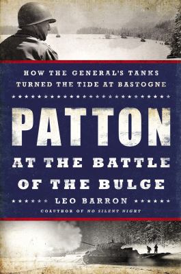 Patton at the Battle of the Bulge : how the general's tanks turned the tide at Bastogne cover image