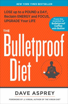 The bulletproof diet : lose up to a pound a day, reclaim your energy and focus, and upgrade your life cover image