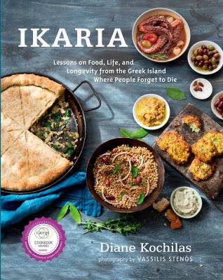 Ikaria : lessons on food, life, and longevity from the Greek island where people forget to die cover image