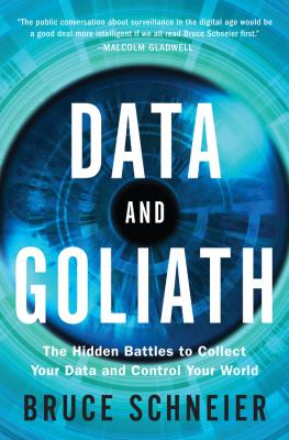 Data and Goliath : the hidden battles to capture your data and control your world cover image