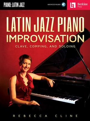 Latin jazz piano improvisation clave, comping, and soloing cover image
