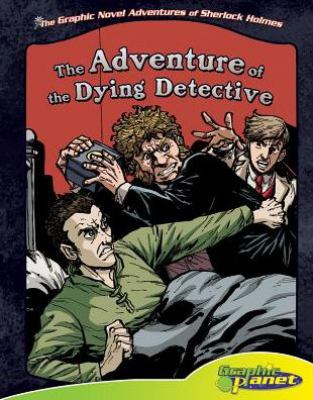 The graphic novel adventures of Sherlock Holmes. Sir Arthur Conan Doyle's The adventure of the dying detective cover image