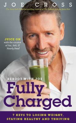 Reboot with Joe. Fully charged : 7 keys to losing weight, staying healthy and thriving cover image