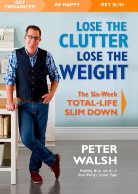 Lose the clutter, lose the weight : the six-week total-life slim down cover image