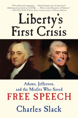 Liberty's first crisis : Adams, Jefferson, and the misfits who saved free speech cover image