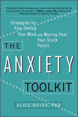 The anxiety toolkit : strategies for fine-tuning your mind and moving past your stuck points cover image