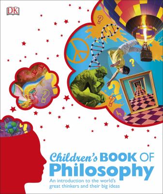 Children's book of philosophy : an introduction to the world's great thinkers and their big ideas cover image