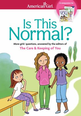Is this normal? : more girls' questions, answered by the editors of The care & keeping of you cover image