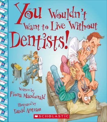 You wouldn't want to live without dentists! cover image