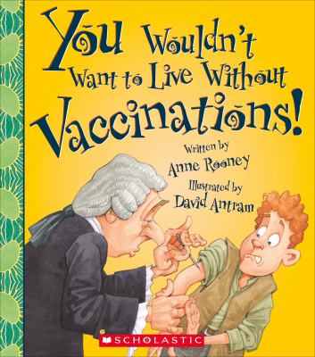 You wouldn't want to live without vaccinations! cover image