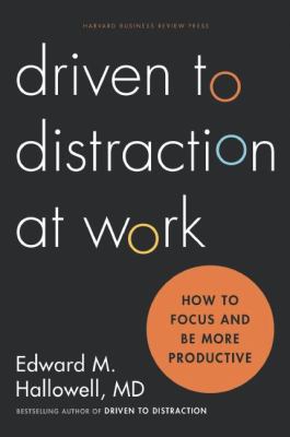 Driven to distraction at work : how to focus and be more productive cover image