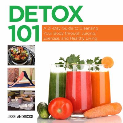 Detox 101 : a 21-day guide to cleansing your body through juicing, exercise, and healthy living  cover image cdn