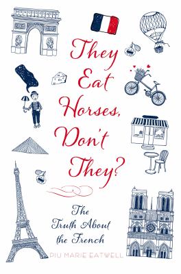They eat horses, don't they? : the truth about the French  cover image cdn