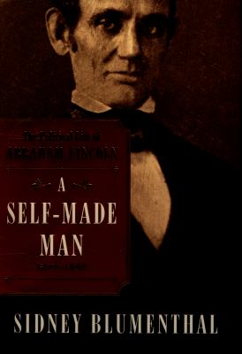 A self-made man : the political life of Abraham Lincoln, 1809-1849 cover image