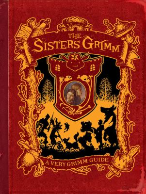 A very Grimm guide : inside the world of the Sisters Grimm, Everafters, Ferryport Landing, and everything in between cover image
