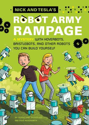 Nick and Tesla's robot army rampage : a mystery with hoverbots, bristlebots, and other robots you can build yourself  cover image cdn