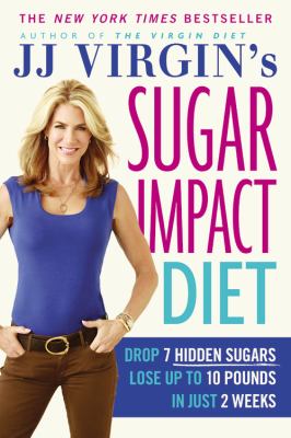 JJ Virgin's sugar Impact diet drop 7 hidden sugars, lose up to 10 pounds in just 2 weeks cover image