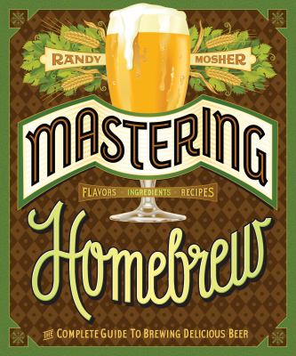Mastering homebrew : the complete guide to brewing delicious beer  cover image cdn