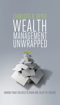 Wealth management unwrapped : unwrap what you need to know and enjoy the present  cover image cdn