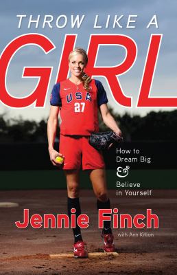 Throw like a girl : how to dream big and believe in yourself cover image