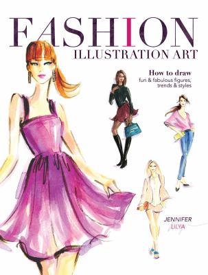 Fashion illustration art : how to draw fun & fabulous figures, trends & styles cover image