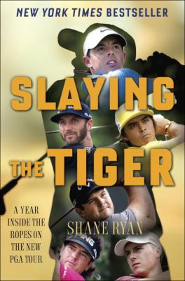 Slaying the Tiger : a year inside the ropes on the new PGA tour cover image