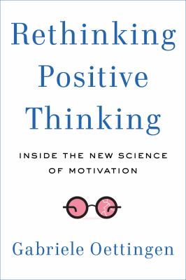 Rethinking positive thinking : inside the new science of motivation  cover image cdn