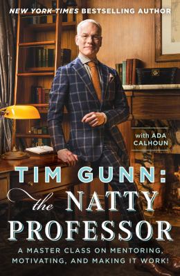 Tim Gunn : the natty professor : a master class on mentoring, motivating, and making it work! cover image