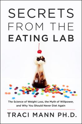 Secrets from the eating lab : the science of weight loss, the myth of willpower, and why you should never diet again  cover image cdn