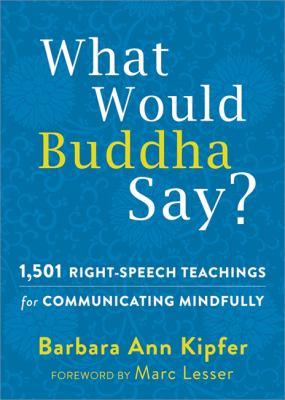 What would Buddha say? : 1,501 right-speech teachings for communicating mindfully cover image