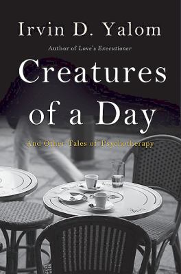 Creatures of a day : and other tales of psychotherapy cover image