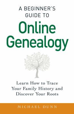 A beginner's guide to online genealogy : learn how to trace your famiily history and discover your roots. cover image