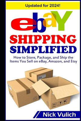 eBay shipping simplified : how to store, package, and ship the items you sell on eBay, Amazon, and Etsy cover image