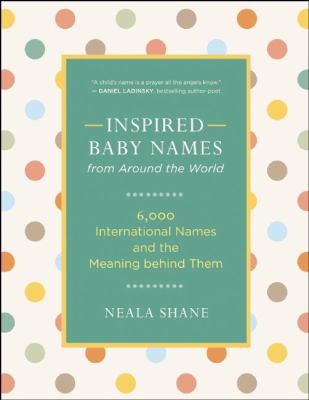 Inspired baby names from around the world : 6,000 international names and the meaning behind them cover image