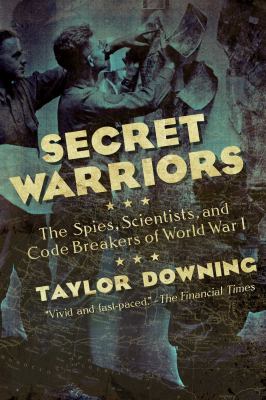 Secret warriors : the spies, scientists, and code breakers of World War I cover image
