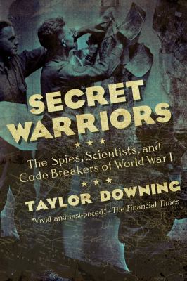 Secret warriors : the spies, scientists, and code breakers of World War I  cover image cdn