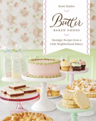 Butter baked goods : nostalgic recipes from a little neighborhood bakery cover image