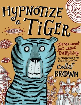 Hypnotize a tiger : poems about just about everything  cover image cdn