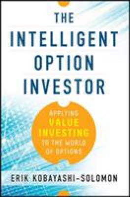 The intelligent option investor : applying value investing to the world of options cover image