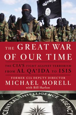 The great war of our time : the CIA's fight against terrorism--from al Qa'ida to ISIS cover image