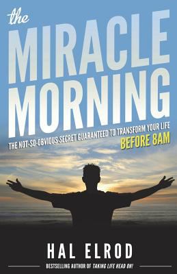 The miracle morning : the not-so-obvious secret guaranteed to transform your life before 8AM cover image