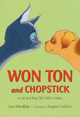 Won Ton and Chopstick : a cat and dog tale told in haiku  cover image cdn