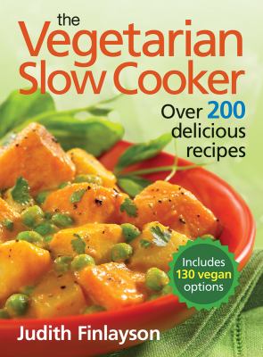 The vegetarian slow cooker : over 200 delicious recipes cover image