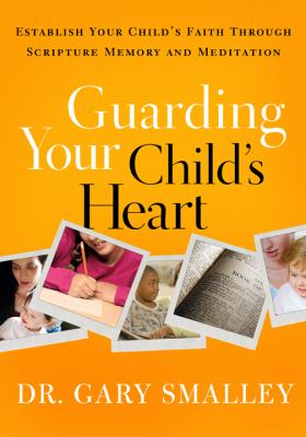 Guarding your child's heart : establish your child's faith through scripture memory and meditation  cover image cdn