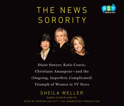 The news sorority Diane Sawyer, Katie Couric, Christiane Amanpour--and the (ongoing, imperfect, complicated) triumph of women in TV news cover image cdn