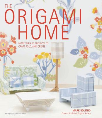 The origami home : more than 30 projects to craft, fold, and create cover image